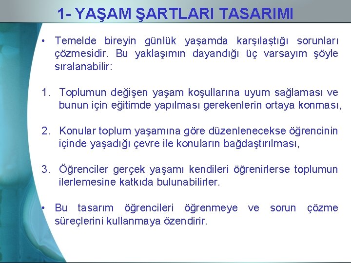 1 - YAŞAM ŞARTLARI TASARIMI • Temelde bireyin günlük yaşamda karşılaştığı sorunları çözmesidir. Bu