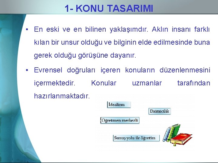 1 - KONU TASARIMI • En eski ve en bilinen yaklaşımdır. Aklın insanı farklı