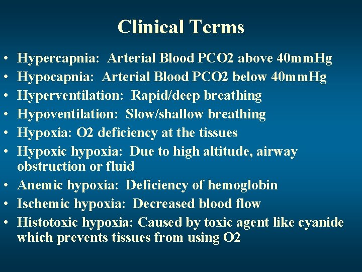 Clinical Terms • • • Hypercapnia: Arterial Blood PCO 2 above 40 mm. Hg