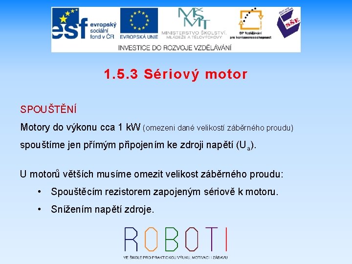 1. 5. 3 Sériový motor SPOUŠTĚNÍ Motory do výkonu cca 1 k. W (omezeni