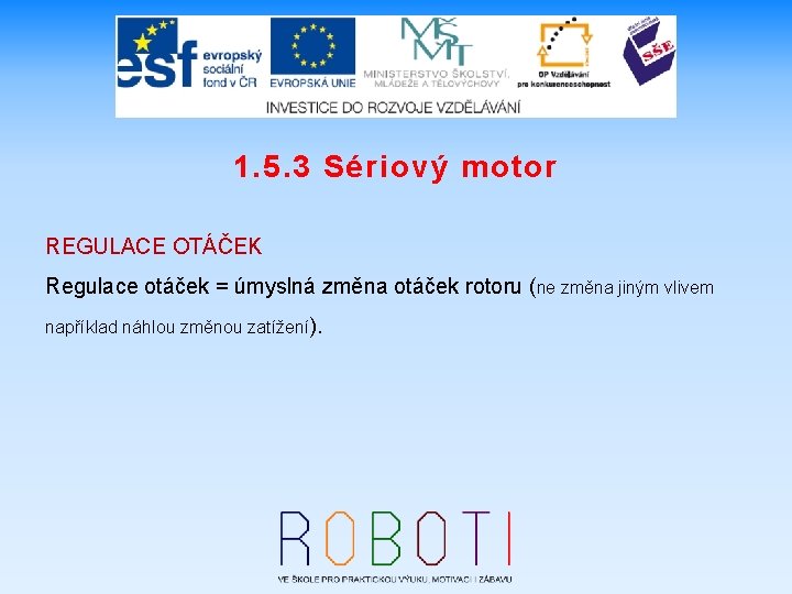 1. 5. 3 Sériový motor REGULACE OTÁČEK Regulace otáček = úmyslná změna otáček rotoru