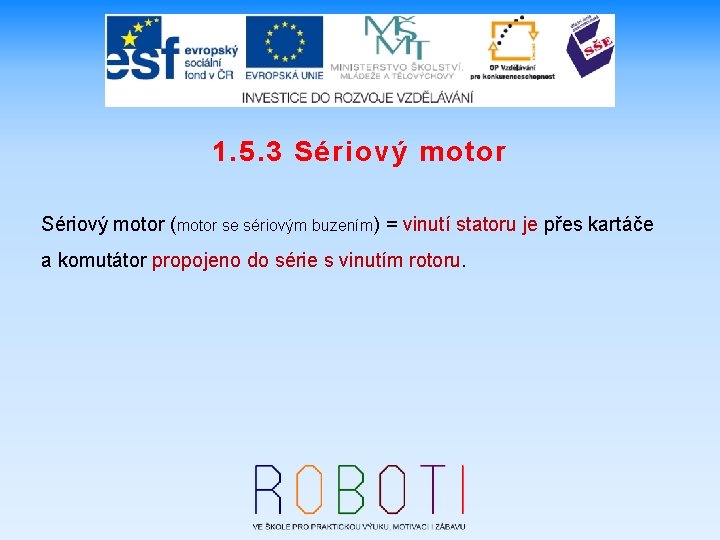 1. 5. 3 Sériový motor (motor se sériovým buzením) = vinutí statoru je přes