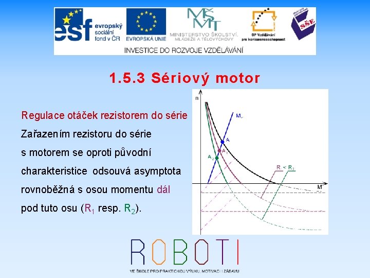 1. 5. 3 Sériový motor Regulace otáček rezistorem do série Zařazením rezistoru do série