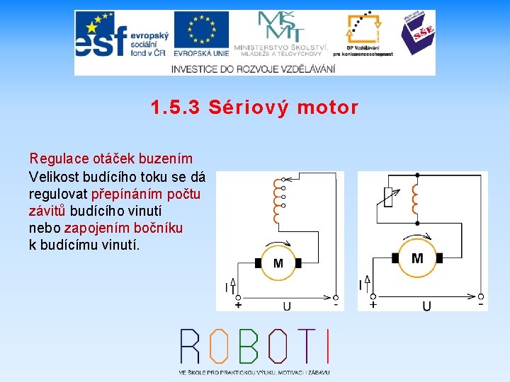 1. 5. 3 Sériový motor Regulace otáček buzením Velikost budícího toku se dá regulovat