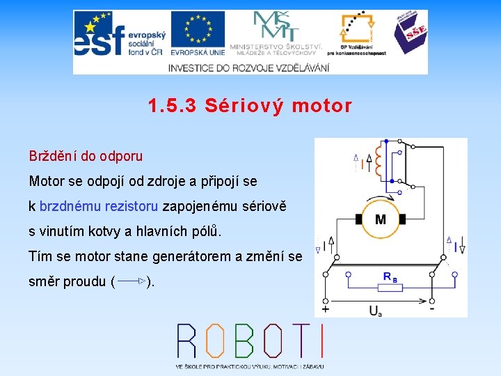 1. 5. 3 Sériový motor Brždění do odporu Motor se odpojí od zdroje a