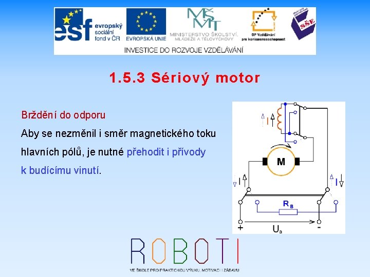 1. 5. 3 Sériový motor Brždění do odporu Aby se nezměnil i směr magnetického