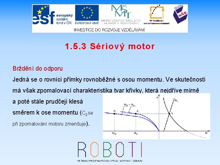 1. 5. 3 Sériový motor Brždění do odporu Jedná se o rovnici přímky rovnoběžné