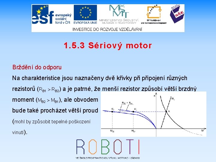 1. 5. 3 Sériový motor Brždění do odporu Na charakteristice jsou naznačeny dvě křivky