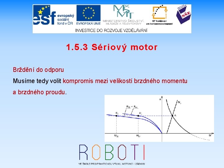 1. 5. 3 Sériový motor Brždění do odporu Musíme tedy volit kompromis mezi velikostí