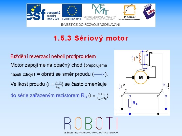 1. 5. 3 Sériový motor Brždění reverzací neboli protiproudem 