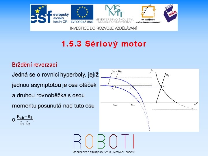 1. 5. 3 Sériový motor Brždění reverzací 