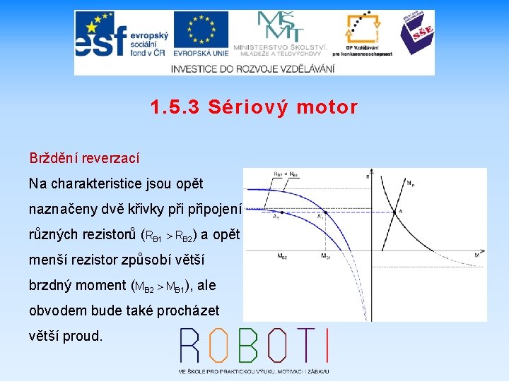 1. 5. 3 Sériový motor Brždění reverzací Na charakteristice jsou opět naznačeny dvě křivky