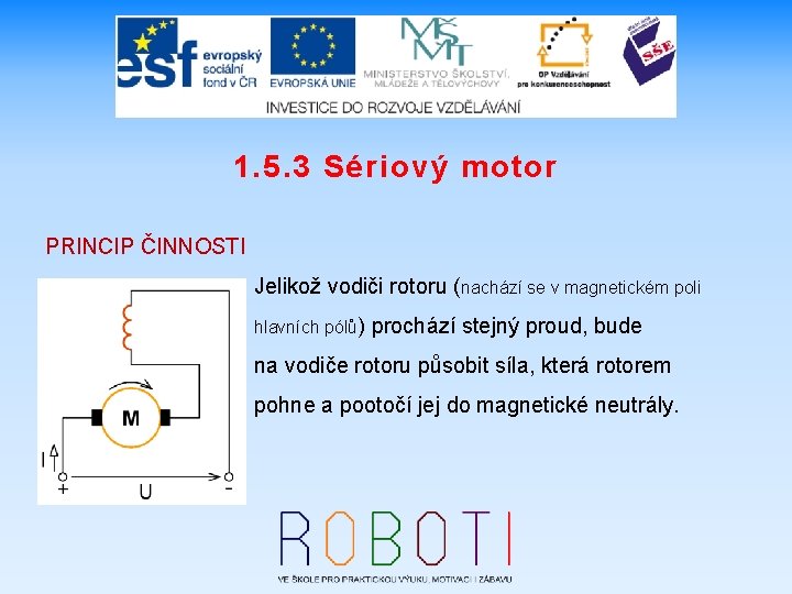 1. 5. 3 Sériový motor PRINCIP ČINNOSTI Jelikož vodiči rotoru (nachází se v magnetickém