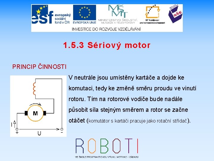 1. 5. 3 Sériový motor PRINCIP ČINNOSTI V neutrále jsou umístěny kartáče a dojde