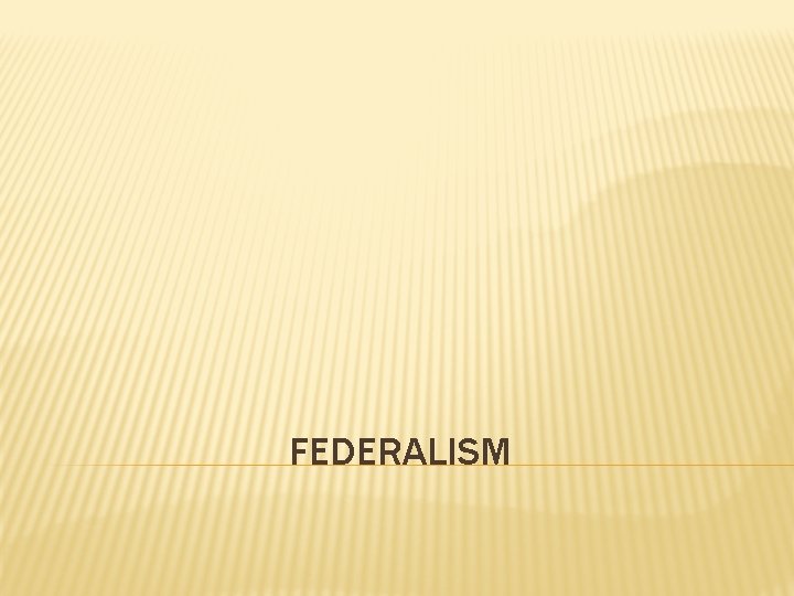 FEDERALISM FEDERALISM
