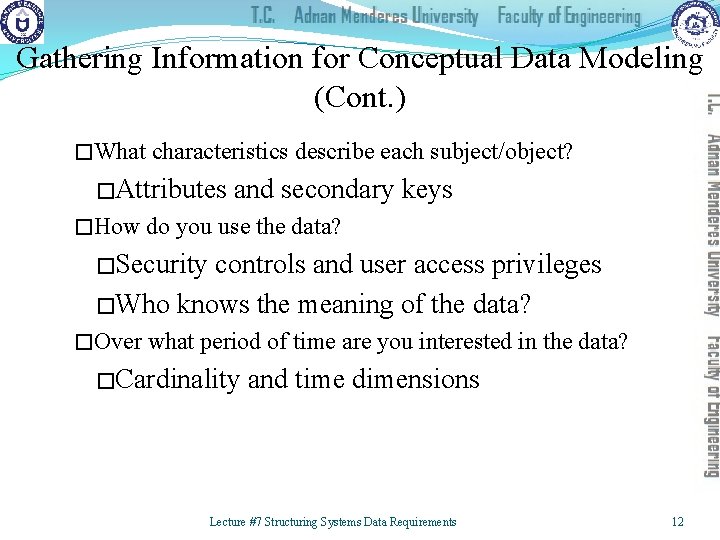 Gathering Information for Conceptual Data Modeling (Cont. ) �What characteristics describe each subject/object? �Attributes