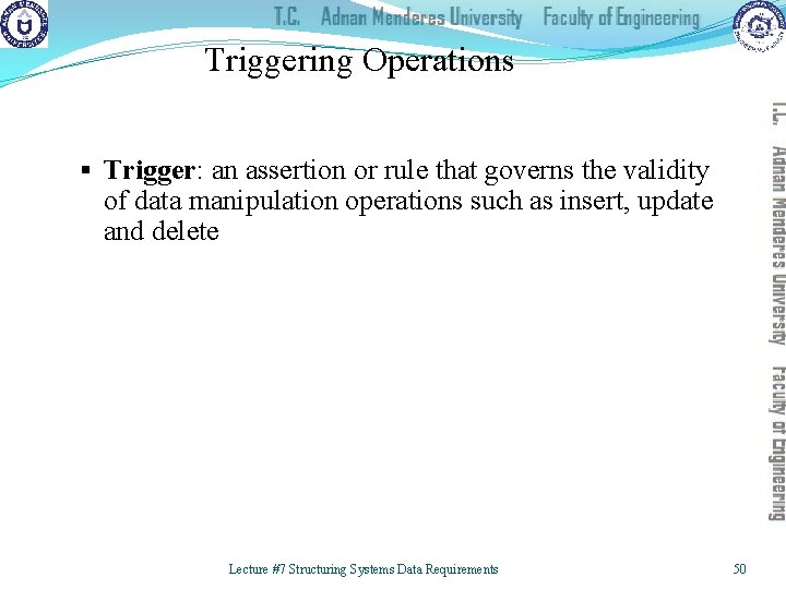 Triggering Operations § Trigger: an assertion or rule that governs the validity of data