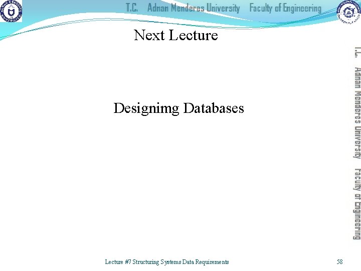 Next Lecture Designimg Databases Lecture #7 Structuring Systems Data Requirements 58 