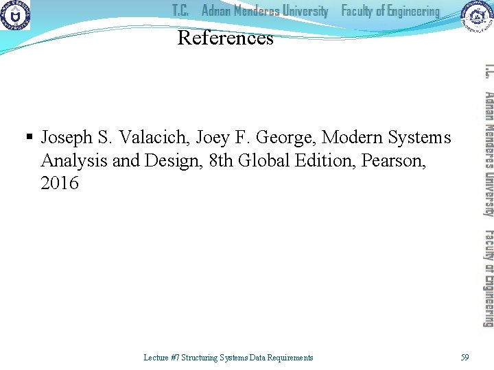 References § Joseph S. Valacich, Joey F. George, Modern Systems Analysis and Design, 8