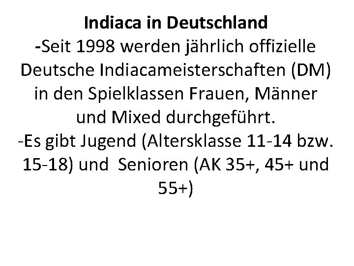 Indiaca in Deutschland -Seit 1998 werden jährlich offizielle Deutsche Indiacameisterschaften (DM) in den Spielklassen