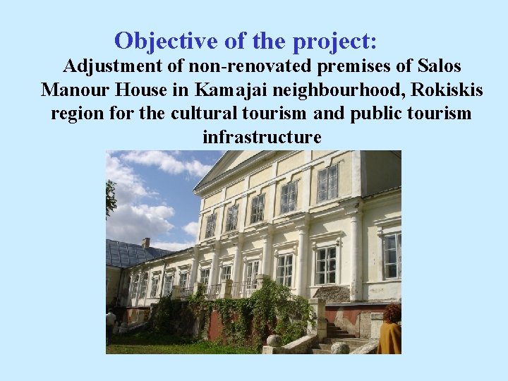 Objective of the project: Adjustment of non-renovated premises of Salos Manour House in Kamajai