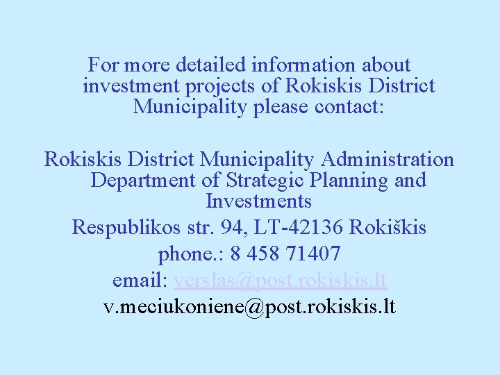 For more detailed information about investment projects of Rokiskis District Municipality please contact: Rokiskis