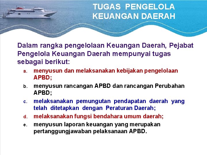 TUGAS PENGELOLA KEUANGAN DAERAH Dalam rangka pengelolaan Keuangan Daerah, Pejabat Pengelola Keuangan Daerah mempunyai