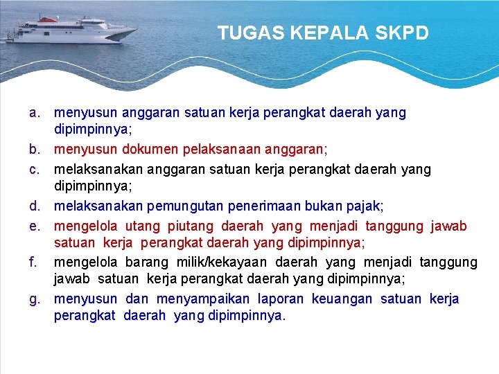TUGAS KEPALA SKPD a. menyusun anggaran satuan kerja perangkat daerah yang dipimpinnya; b. menyusun TUGAS KEPALA SKPD a. menyusun anggaran satuan kerja perangkat daerah yang dipimpinnya; b. menyusun