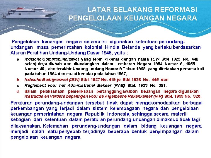 LATAR BELAKANG REFORMASI PENGELOLAAN KEUANGAN NEGARA Pengelolaan keuangan negara selama ini digunakan ketentuan perundangan LATAR BELAKANG REFORMASI PENGELOLAAN KEUANGAN NEGARA Pengelolaan keuangan negara selama ini digunakan ketentuan perundangan