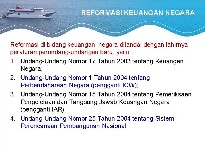 REFORMASI KEUANGAN NEGARA Reformasi di bidang keuangan negara ditandai dengan lahirnya peraturan perundang-undangan baru,