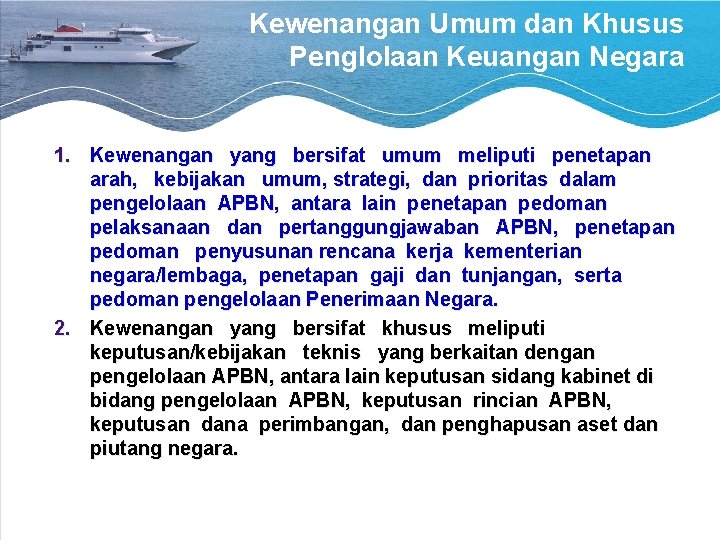 Kewenangan Umum dan Khusus Penglolaan Keuangan Negara 1. Kewenangan yang bersifat umum meliputi penetapan