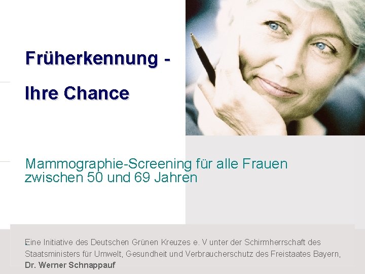 Früherkennung Ihre Chance Mammographie-Screening für alle Frauen zwischen 50 und 69 Jahren . Eine