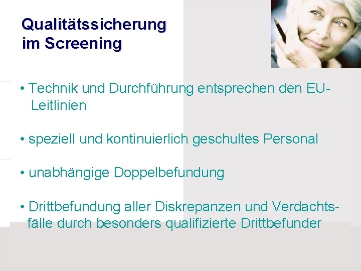 Qualitätssicherung im Screening • Technik und Durchführung entsprechen den EULeitlinien • speziell und kontinuierlich