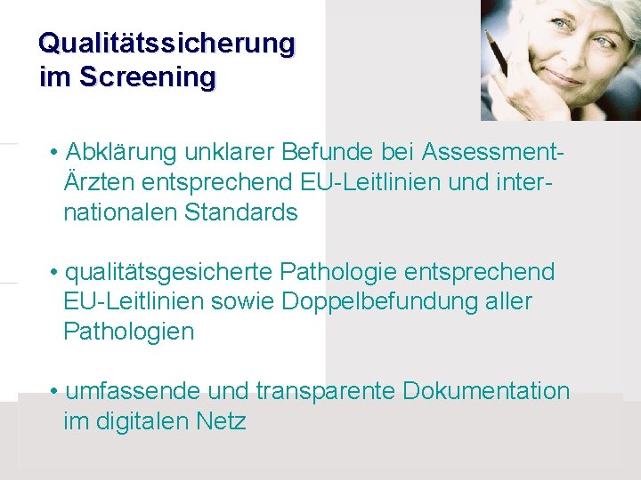 Qualitätssicherung im Screening • Abklärung unklarer Befunde bei AssessmentÄrzten entsprechend EU-Leitlinien und internationalen Standards