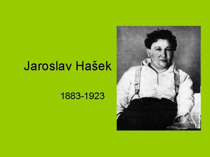 Jaroslav Hašek 1883 -1923 