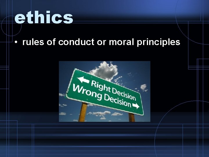 ethics • rules of conduct or moral principles 