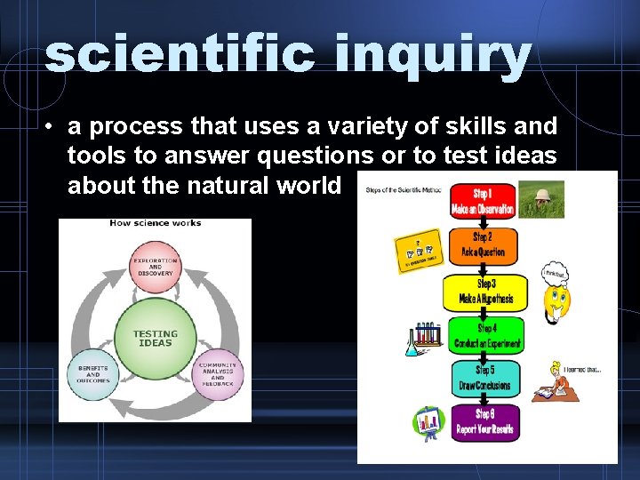 scientific inquiry • a process that uses a variety of skills and tools to