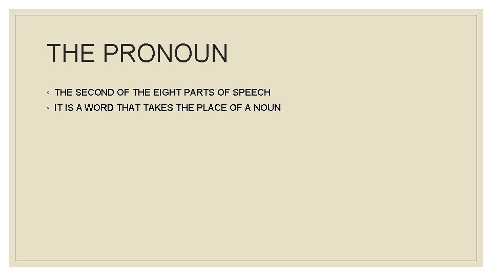 THE PRONOUN ◦ THE SECOND OF THE EIGHT PARTS OF SPEECH ◦ IT IS