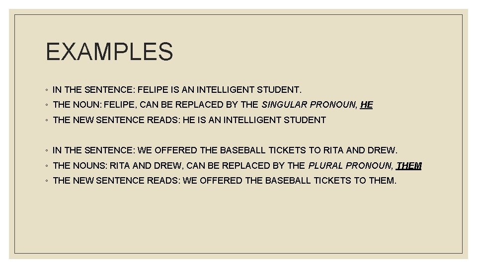EXAMPLES ◦ IN THE SENTENCE: FELIPE IS AN INTELLIGENT STUDENT. ◦ THE NOUN: FELIPE,