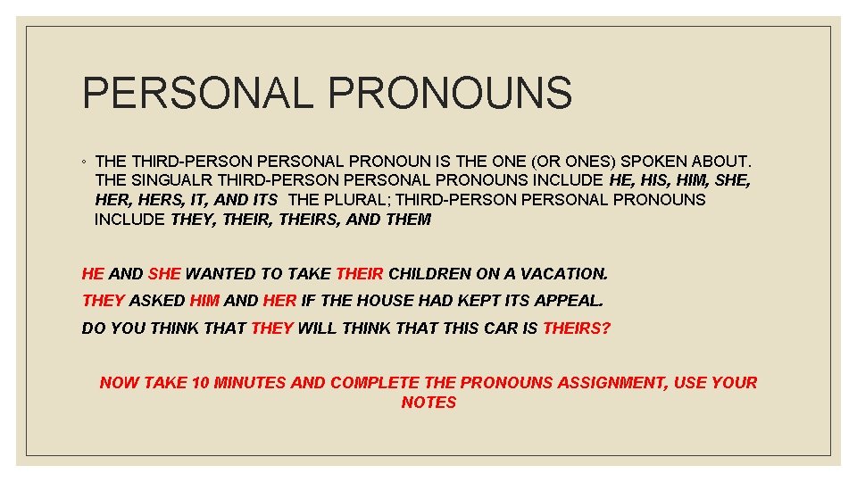 PERSONAL PRONOUNS ◦ THE THIRD-PERSONAL PRONOUN IS THE ONE (OR ONES) SPOKEN ABOUT. THE