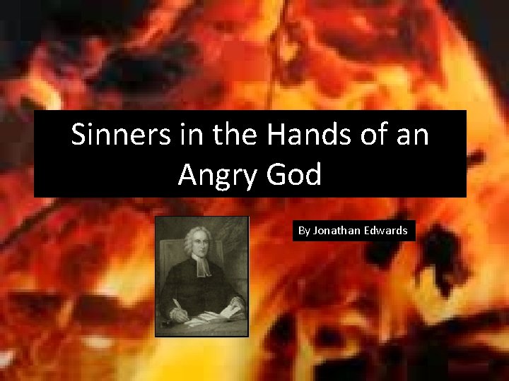 Sinners in the Hands of an Angry God By Jonathan Edwards 