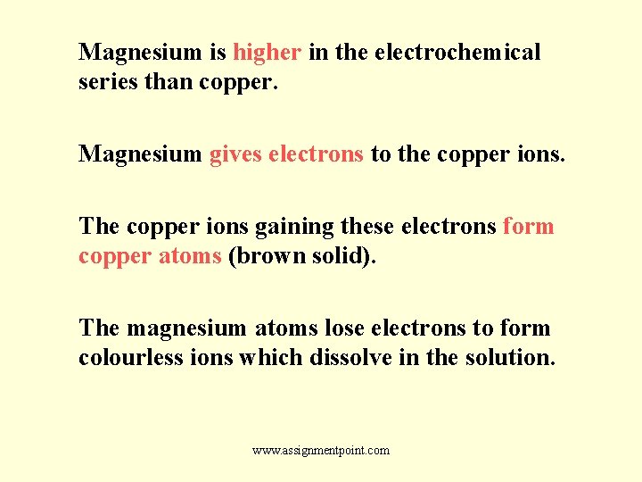 Magnesium is higher in the electrochemical series than copper. Magnesium gives electrons to the