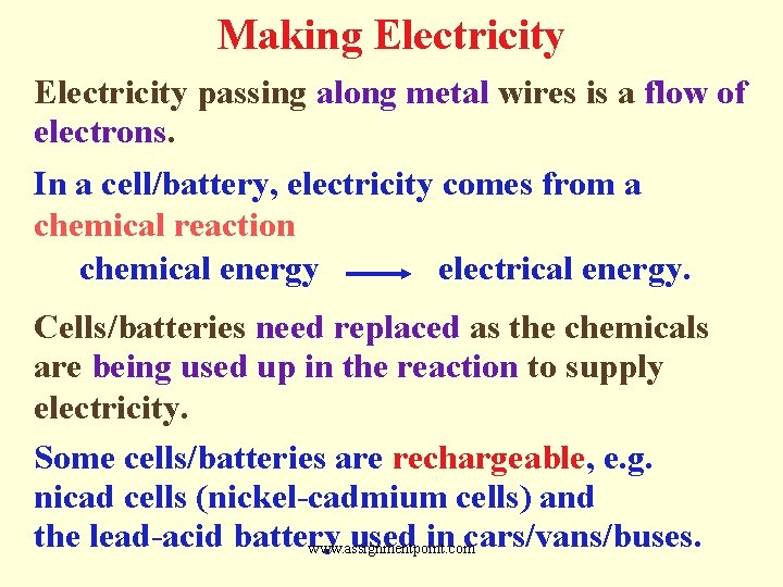 Making Electricity passing along metal wires is a flow of electrons. In a cell/battery,