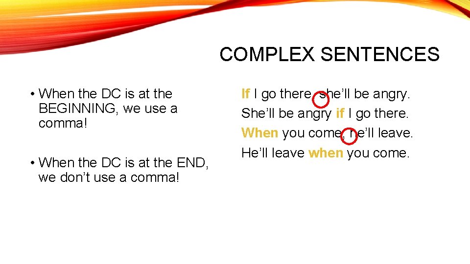 COMPLEX SENTENCES • When the DC is at the BEGINNING, we use a comma!