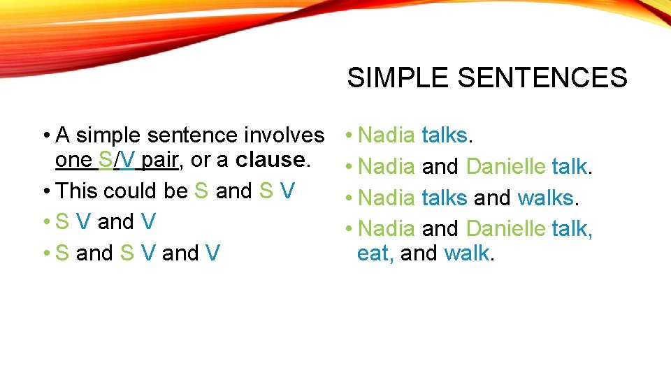 SIMPLE SENTENCES • A simple sentence involves one S/V pair, or a clause. •