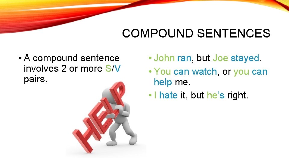 COMPOUND SENTENCES • A compound sentence involves 2 or more S/V pairs. • John