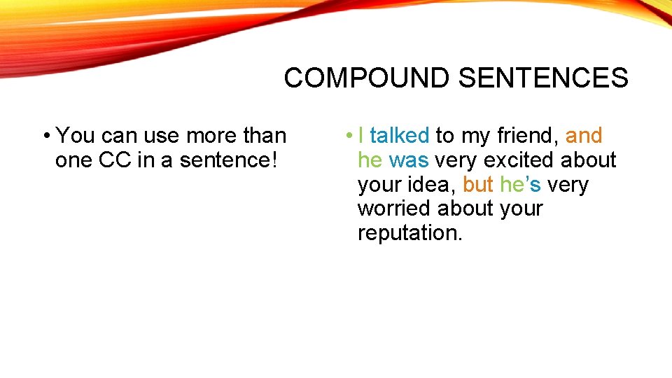 COMPOUND SENTENCES • You can use more than one CC in a sentence! •