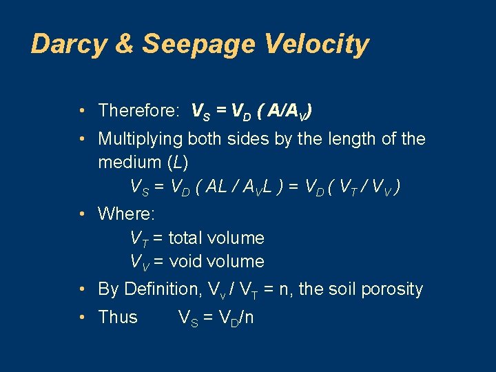 Darcy & Seepage Velocity • Therefore: VS = VD ( A/AV) • Multiplying both