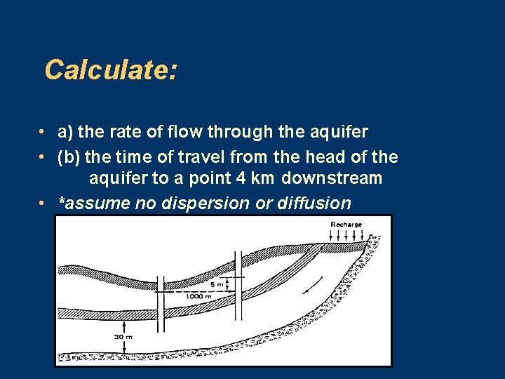 Calculate: • a) the rate of flow through the aquifer • (b) the time
