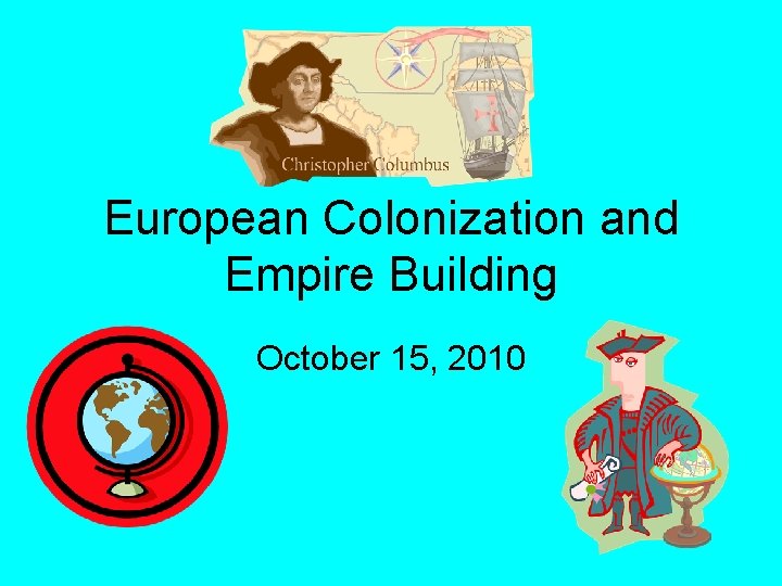 European Colonization and Empire Building October 15, 2010 